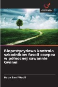 Cover-Bild zum Titel 'Biopestycydowa kontrola szkodników fasoli cowpea w pó¿nocnej sawannie Gwinei' von 'Baba Sani Wudil'