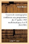 Leçons de Cosmographie Conformes Aux Programmes Du 27 Juillet 1905, Classes de Mathématiques a Et B - Muxart