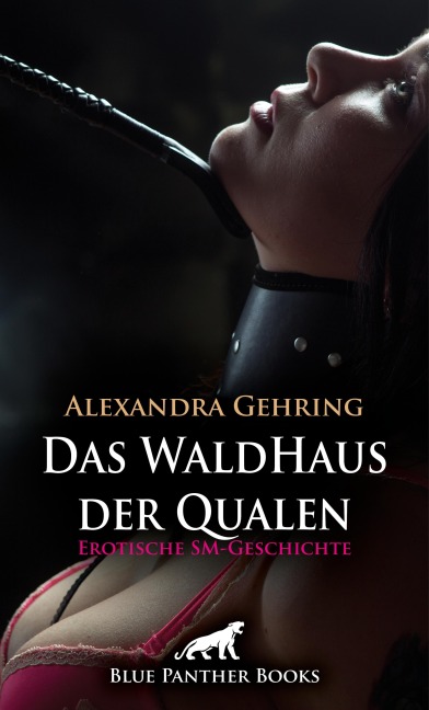 Das WaldHaus der Qualen | Erotische SM-Geschichte - Alexandra Gehring