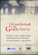 Gli intellettuali e la Grande Guerra - Scrittori, artisti, politici italiani nella Prima guerra mondiale tra interventismo e opposizione - VOLUME 1 - Gruppo Libro Grande Guerra