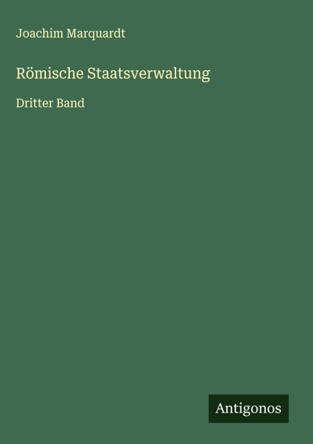 Römische Staatsverwaltung - Joachim Marquardt