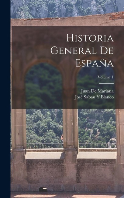 Historia General De España; Volume 1 - Juan De Mariana, José Sabau Y Blanco