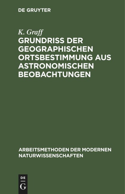 Grundriß der geographischen Ortsbestimmung aus astronomischen Beobachtungen - K. Graff