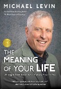 Cover-Bild zum Titel 'The Meaning of Your Life: Writing a Book About What Matters Most To You' von 'Michael Levin'