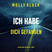 Cover-Bild zum Titel 'Ich habe dich gefangen (Ein Rylie-Wolf-FBI-Thriller ¿ Buch 2)' von 'Molly Black'