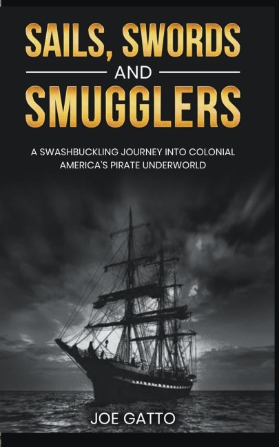 Sails, Swords, and Smugglers - Joe Gatto