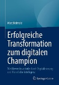 Cover-Bild zum Titel 'Erfolgreiche Transformation zum digitalen Champion' von 'Marc Helmold'