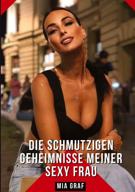 Die schmutzigen geheimnisse meiner Sexy Frau - Mia Graf