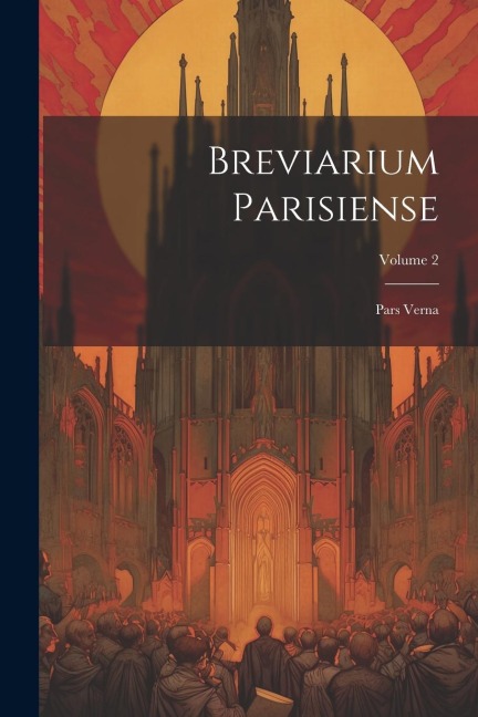 Breviarium Parisiense: Pars Verna; Volume 2 - Anonymous