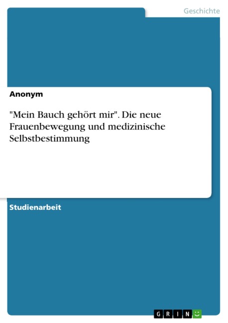 "Mein Bauch gehört mir". Die neue Frauenbewegung und medizinische Selbstbestimmung - 