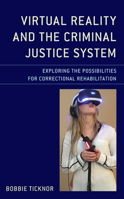 Virtual Reality and the Criminal Justice System - Bobbie Ticknor
