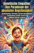 Cover-Bild zum Titel 'Genetische Empathie: Das Paradoxon der absoluten Angstlosigkeit' von 'Alban Striebitz'