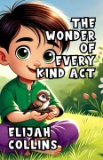 Cover-Bild zum Titel 'The Wonder of Every Kind Act' von 'Elijah Collins'
