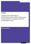 Cover-Bild zum Titel 'Sportgerechte Ernährung für Hobby-Kraftsportler. Analyse, Planung und Umsetzung eines leistungsorientierten Ernährungskonzepts' von ''