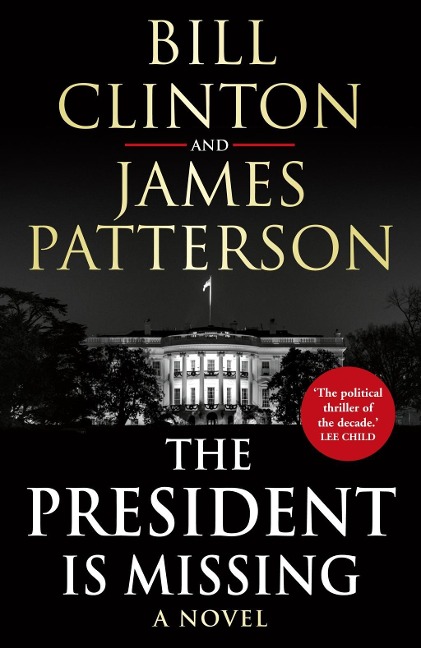 The President is Missing - President Bill Clinton, James Patterson