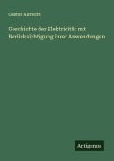 Cover-Bild zum Titel 'Geschichte der Elektricität mit Berücksichtigung ihrer Anwendungen' von 'Gustav Albrecht'