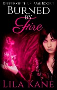 Burned by Fire (Keeper of the Flame, #1) - Lila Kane
