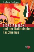 Cover-Bild zum Titel 'Giorgia Meloni und der italienische Faschismus' von 'Gerhard Feldbauer'