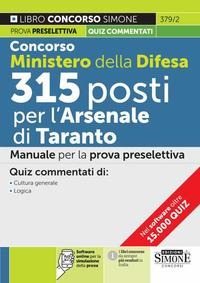 Concorso Ministero della Difesa 315 posti presso l'Arsenale di Taranto. Manuale per la prova preselettiva. Quiz commentati di cultura generale-logica - 