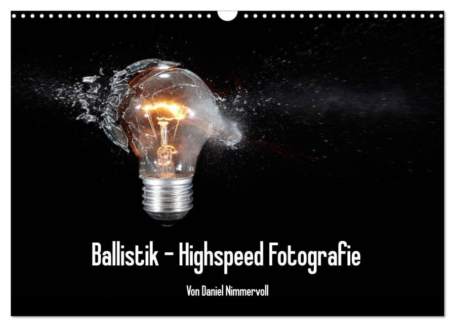 Ballistik Highspeed Fotos (Wandkalender 2026 DIN A3 quer), CALVENDO Monatskalender - Daniel Nimmervoll