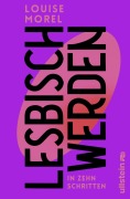 Cover-Bild zum Titel 'Lesbisch werden in zehn Schritten' von 'Louise Morel'