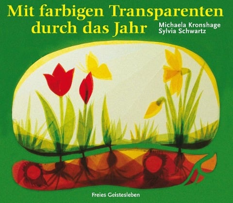 Mit farbigen Transparenten durch das Jahr - Michaela Kronshage, Sylvia Schwartz