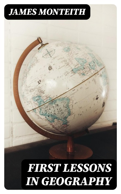 First Lessons in Geography - James Monteith