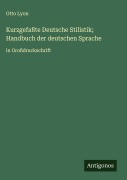 Cover-Bild zum Titel 'Kurzgefaßte Deutsche Stilistik; Handbuch der deutschen Sprache' von 'Otto Lyon'