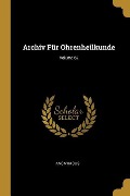 Archiv Für Ohrenheilkunde; Volume 62 - Anonymous