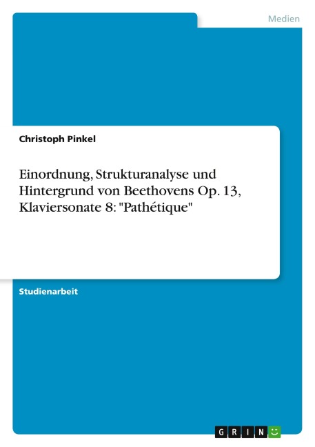 Einordnung, Strukturanalyse und Hintergrund von Beethovens Op. 13, Klaviersonate 8: "Pathétique" - Christoph Pinkel
