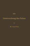 Cover-Bild zum Titel 'Die Untersuchung des Pulses und ihre Ergebnisse in gesunden und kranken Zuständen' von 'Max Von Frey'