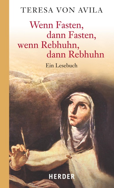 Wenn Fasten, dann Fasten, wenn Rebhuhn, dann Rebhuhn - Teresa von Ávila