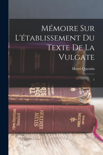 Mémoire sur l'établissement du texte de la Vulgate - Henri Quentin