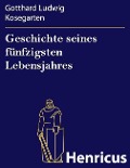 Cover-Bild zum Titel 'Geschichte seines fünfzigsten Lebensjahres' von 'Gotthard Ludwig Kosegarten'