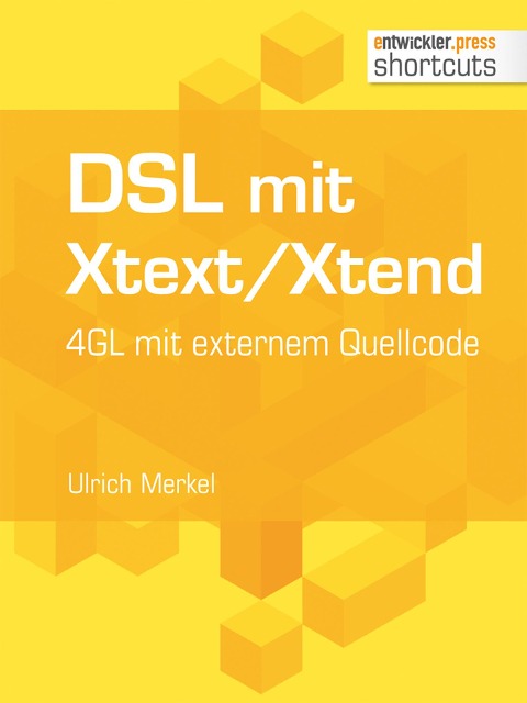 DSL mit Xtext/Xtend. 4GL mit externem Quellcode - Ulrich Merkel