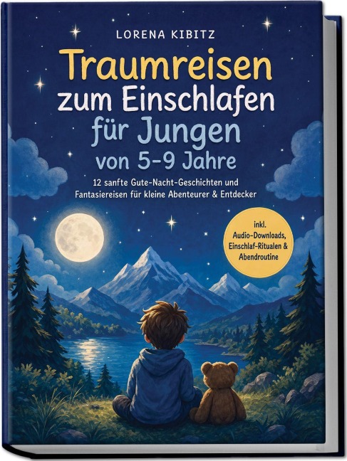 Traumreisen zum Einschlafen für Jungen von 5-9 Jahre: 12 sanfte Gute-Nacht-Geschichten und Fantasiereisen für kleine Abenteurer & Entdecker -inkl. Audio-Downloads, Einschlaf-Ritualen & Abendroutine - Lorena Kibitz