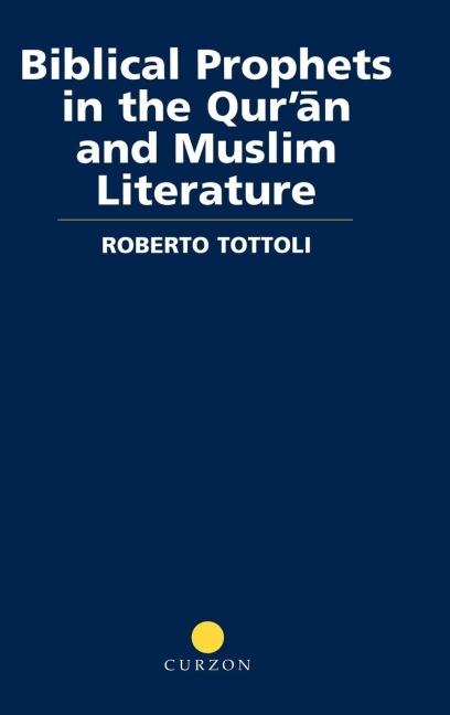 Biblical Prophets in the Qur'an and Muslim Literature - Roberto Tottoli