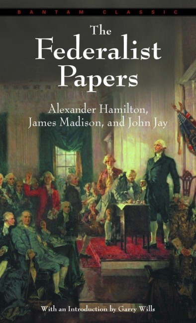 The Federalist Papers - Alexander Hamilton, John Jay, James Madison