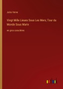 Cover-Bild zum Titel 'Vingt Mille Lieues Sous Les Mers; Tour du Monde Sous Marin' von 'Jules Verne'