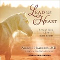 Lead with Your Heart: Lessons from a Life with Horses - Allan J. Hamilton