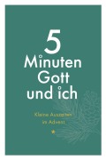 5 Minuten Gott und ich - Kleine Auszeiten im Advent - 