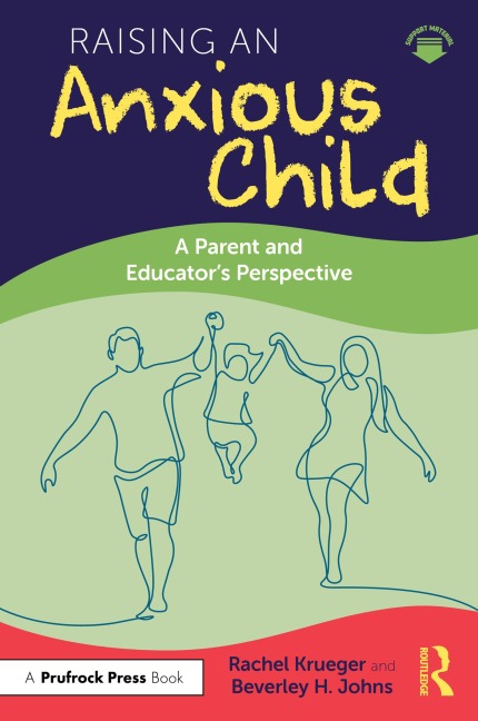 Raising an Anxious Child - Rachel Krueger, Beverley H. Johns