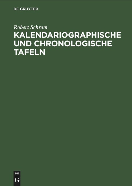 Kalendariographische und chronologische Tafeln - Robert Schram