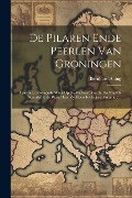 Cover-Bild zum Titel 'De Pilaren Ende Peerlen Van Groningen' von 'Bernhard Alting'