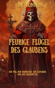 Cover-Bild zum Titel 'Feurige Flügel des Glaubens Der Weg der Inquisition, Der Katharer und Der Kreuzritter (Römisch-katholische Kirche, #1)' von 'V. D. Dominus'