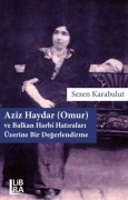 Cover-Bild zum Titel 'Aziz Haydar Omur ve Balkan Harbi Hatiralari Üzerine Bir Degerlendirme' von 'Sezen Karabulut'