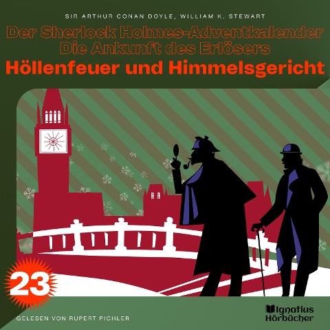 Höllenfeuer und Himmelsgericht (Der Sherlock Holmes-Adventkalender - Die Ankunft des Erlösers, Folge 23) - Arthur Conan Doyle, William K. Stewart