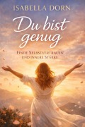 Cover-Bild zum Titel 'Du bist genug -Finde Selbstvertrauen und Innere Stärke' von 'Isabella Dorn'