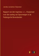 Cover-Bild zum Titel 'Rapport van den Ingenieur J. L. Cluijsenaer over den aanleg van Spoorwegen in de Padangsche Bovenlanden' von 'Jacobus Leonardus Cluijsenaer'