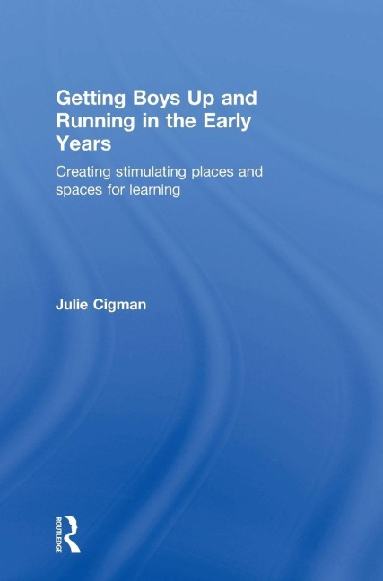 Getting Boys Up and Running in the Early Years - Julie Cigman